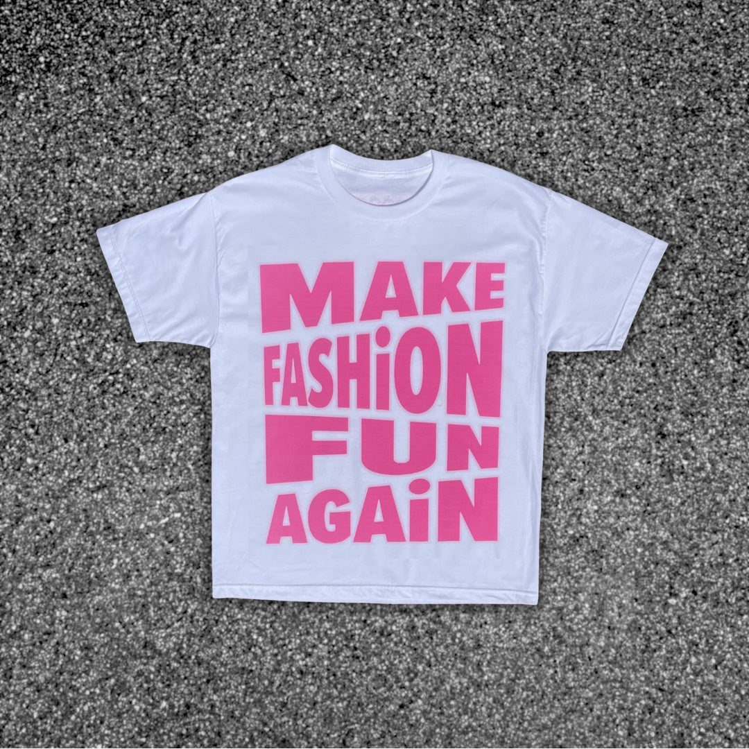 “MAKE FASHiON FUN AGAiN” T-SHiRT